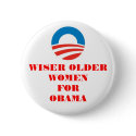 WISER OLDER WOMEN FOR OBAMA BUTTON by gillianpar WISER OLDER WOMEN FOR OBAMA BUTTON