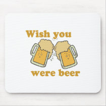 WISH YOU WERE BEER mousepads by Shirtuosity WISH YOU WERE BEER mousepads