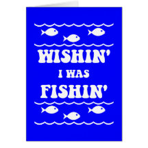Wishin' I was Fishin' Greeting Card