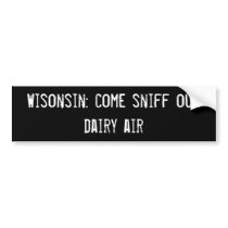 Wisonsin: come sniff our dairy air bumper stickers by funnycustomtshirts Wisonsin: come sniff our dairy air bumper stickers
