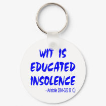 Wit Is Educated Insolence -- Aristotle 384-322 BC keychains by WhiteTiger_LLC Wit Is Educated Insolence -- Aristotle 384-322 BC keychains