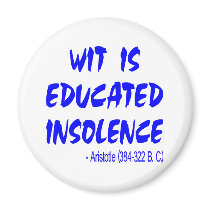 Wit Is Educated Insolence -- Aristotle 384-322 BC Fridge Magnet