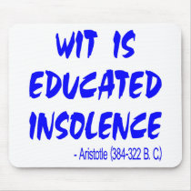 Wit Is Educated Insolence -- Aristotle 384-322 BC Mouse Pads