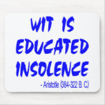 Wit Is Educated Insolence -- Aristotle 384-322 BC Mouse Pads