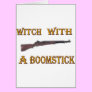 Witch with a boomstick greeting cards