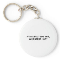 with a body like this who needs hair t-shirt key chains
