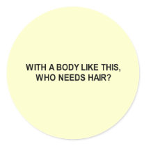 with a body like this who needs hair t-shirt sticker