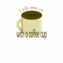 With a Coffee Cup t-shirts