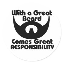 With a great beard comes great resposibility round stickers