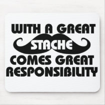With a Great Stache Comes Great Responsibilities Mouse Pads