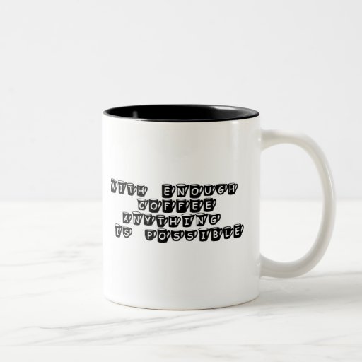 With Enough Coffee Anything is Possible Mug Zazzle