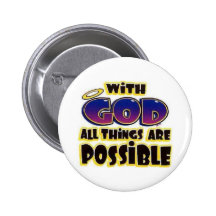WITH GOD ALL THING ARE POSSIBLE........... PINBACK BUTTON