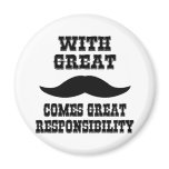 With Great Moustache Comes Great Responsibility Magnet