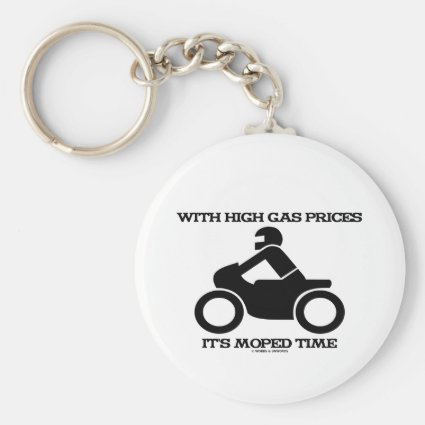 With High Gas Prices It's Moped Time (Sign) Keychain