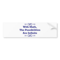 With Math, The Possibilities Are Infinite bumper stickers