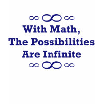 With Math, The Possibilities Are Infinite t-shirts