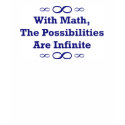 With Math, The Possibilities Are Infinite t-shirts by LushLaundry With Math, The Possibilities Are Infinite t-shirts