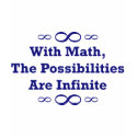 With Math, The Possibilities Are Infinite t-shirts by LushLaundry With Math, The Possibilities Are Infinite t-shirts