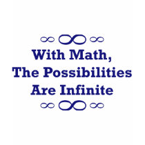 With Math, The Possibilities Are Infinite t-shirts