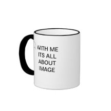 WITH ME ITS ALL ABOUT IMAGE MUGS