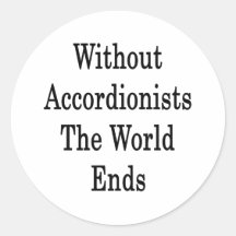 Without Accordionists The World Ends Round Sticker