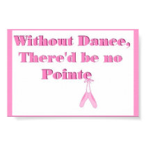 Without Dance, there'd be no Pointe posters