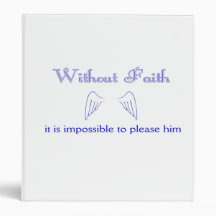 Without Faith it is impossible to please him 3 Ring Binder