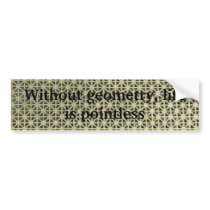 Without geometry, life is pointless bumper stickers by Trashy Without geometry, life is pointless bumper stickers