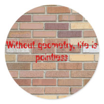 Without geometry, life is pointless round sticker