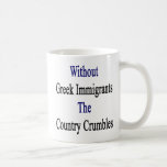 Without Greek Immigrants The Country Crumbles Coffee Mug