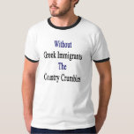 Without Greek Immigrants The Country Crumbles T Shirt