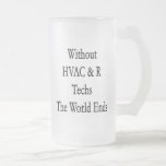 Without HVAC R Techs The World Ends Mugs