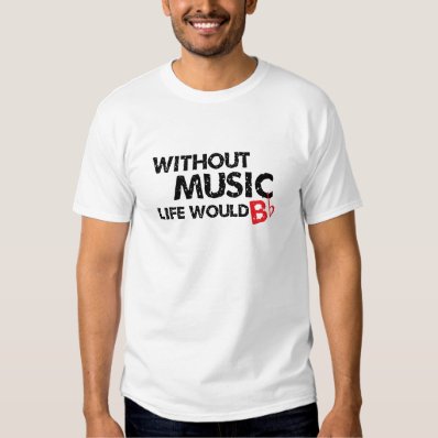 Without Music Life would B  be  Flat Tee Shirt