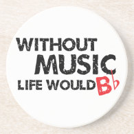 Without Music, Life Would B Flat Drink Coasters