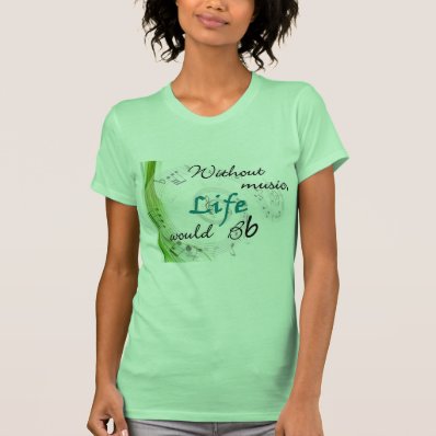 Without Music, Life Would Bb... Tee Shirt