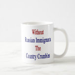 Without Russian Immigrants The Country Crumbles Coffee Mug