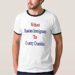 Without Russian Immigrants The Country Crumbles T-shirt