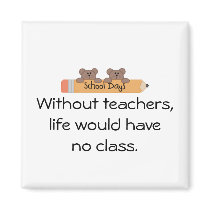 Without teachers-customize it magnets by Just2Cute Without teachers-customize it magnets