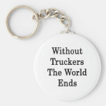 Without Truckers The World Ends Key Chains