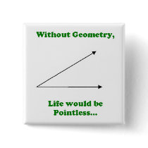Withouth Geometry, Life would be Pointless. buttons