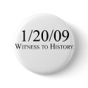 Witness to History: 1/20/09 buttons by obamashirts Witness to History: 1/20/09 buttons