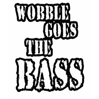 wobble goes the bass girls club Djay shirt shirt