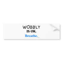 Wobbly is OK bumper stickers by chrystynen Wobbly is OK bumper stickers