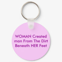 WOMAN Created man From The Dirt Beneath HER Feet keychains by Female_Supremacy WOMAN Created man From The Dirt Beneath HER Feet keychains