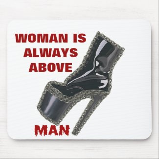 WOMAN IS ALWAYS ABOVE MAN mousepad