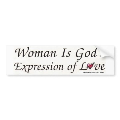 Woman is God's Expression of Love Bumper sticker by TheAntidevil