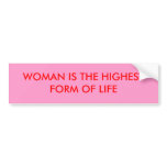 WOMAN IS THE HIGHEST FORM OF LIFE WOMAN IS THE HIGHEST FORM OF LIFE