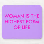 WOMAN IS THE HIGHEST FORM OF LIFE MOUSE PAD