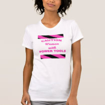 Woman with Power Tools t-shirts