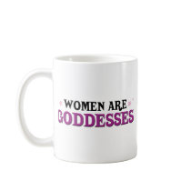 Women are Goddesses mugs